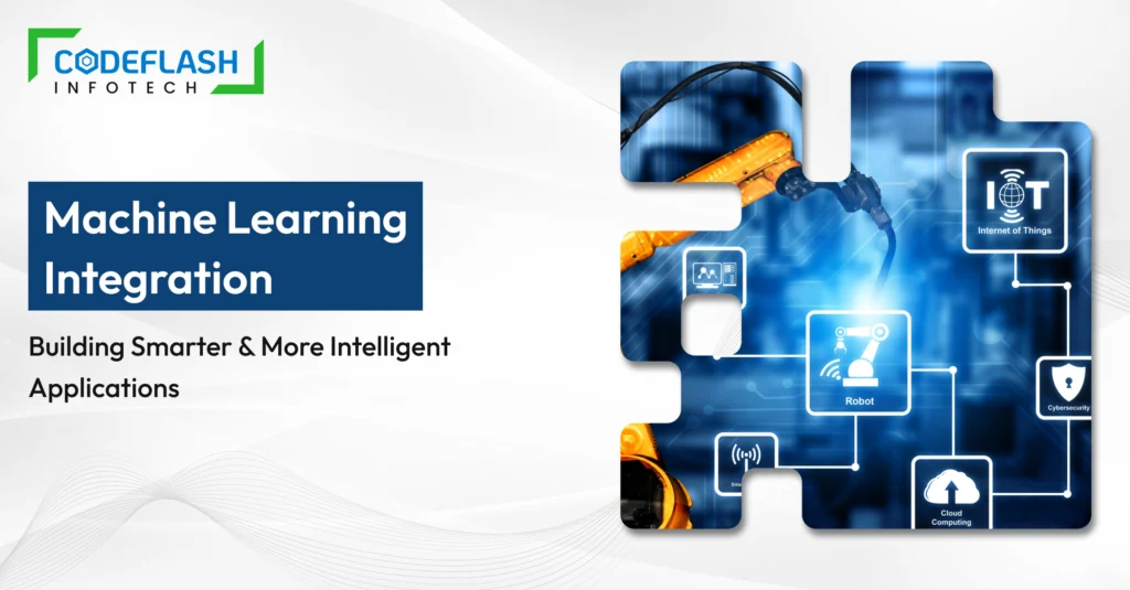 Machine Learning Integration: Building Smarter and More Intelligent Applications